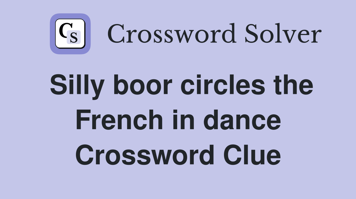 Silly boor circles the French in dance Crossword Clue