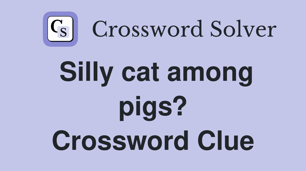 Silly cat among pigs? Crossword Clue