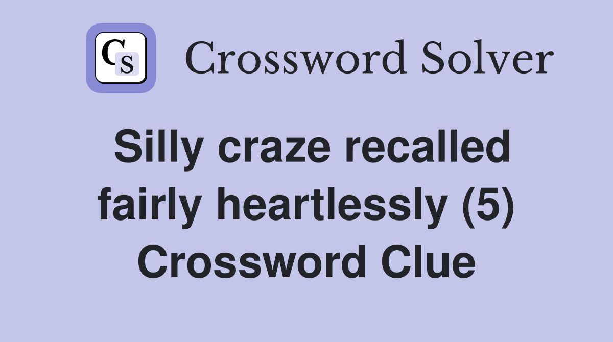 Silly craze recalled fairly heartlessly (5) Crossword Clue