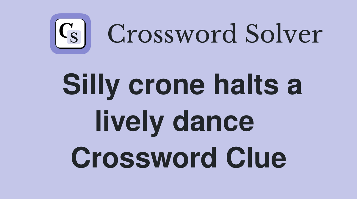 Silly crone halts a lively dance  Crossword Clue