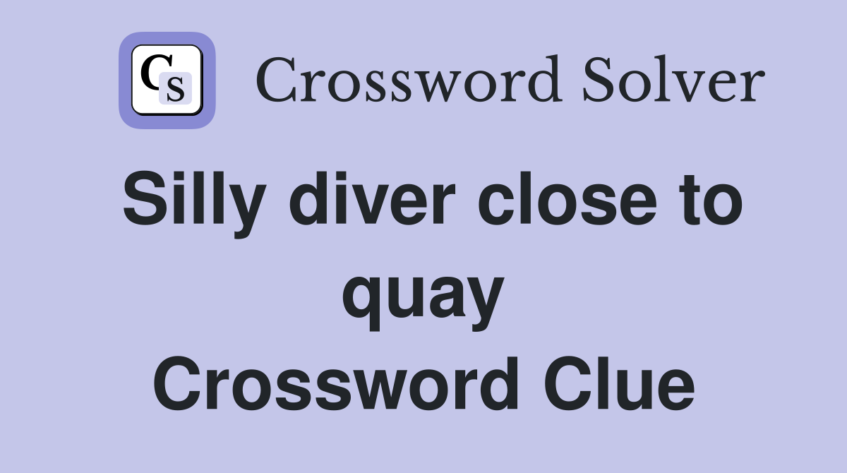 Silly diver close to quay Crossword Clue
