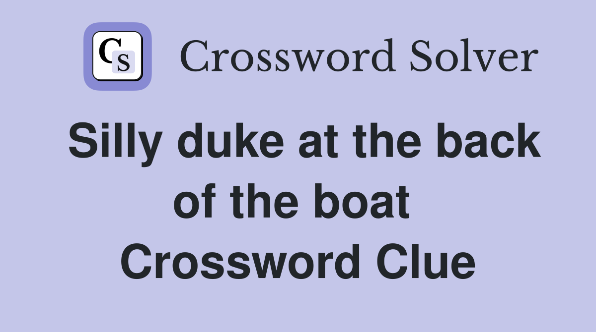 Silly duke at the back of the boat  Crossword Clue