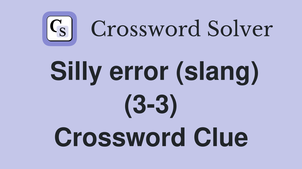 Silly error (slang) (3-3) Crossword Clue