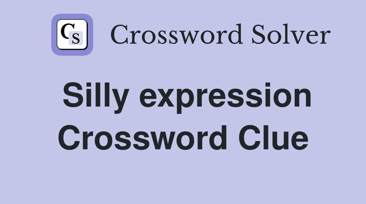 Silly expression Crossword Clue
