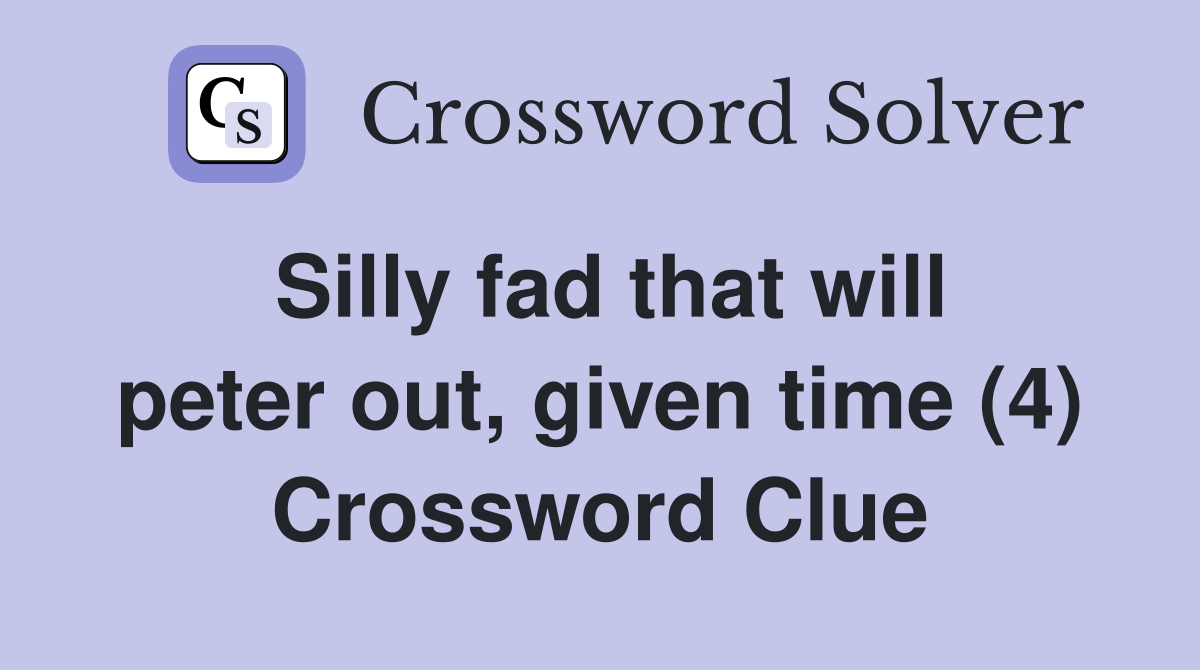 Silly fad that will peter out, given time (4) Crossword Clue
