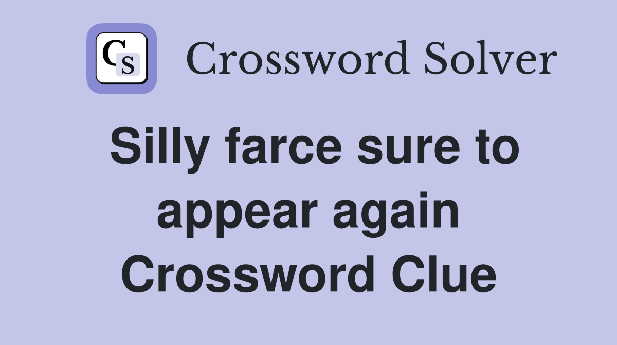 Silly farce sure to appear again Crossword Clue