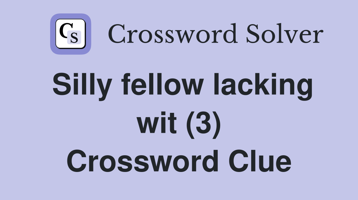Silly fellow lacking wit (3) Crossword Clue