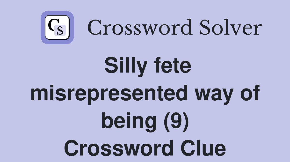 Silly fete misrepresented way of being (9) Crossword Clue