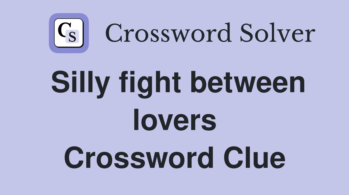 Silly fight between lovers Crossword Clue