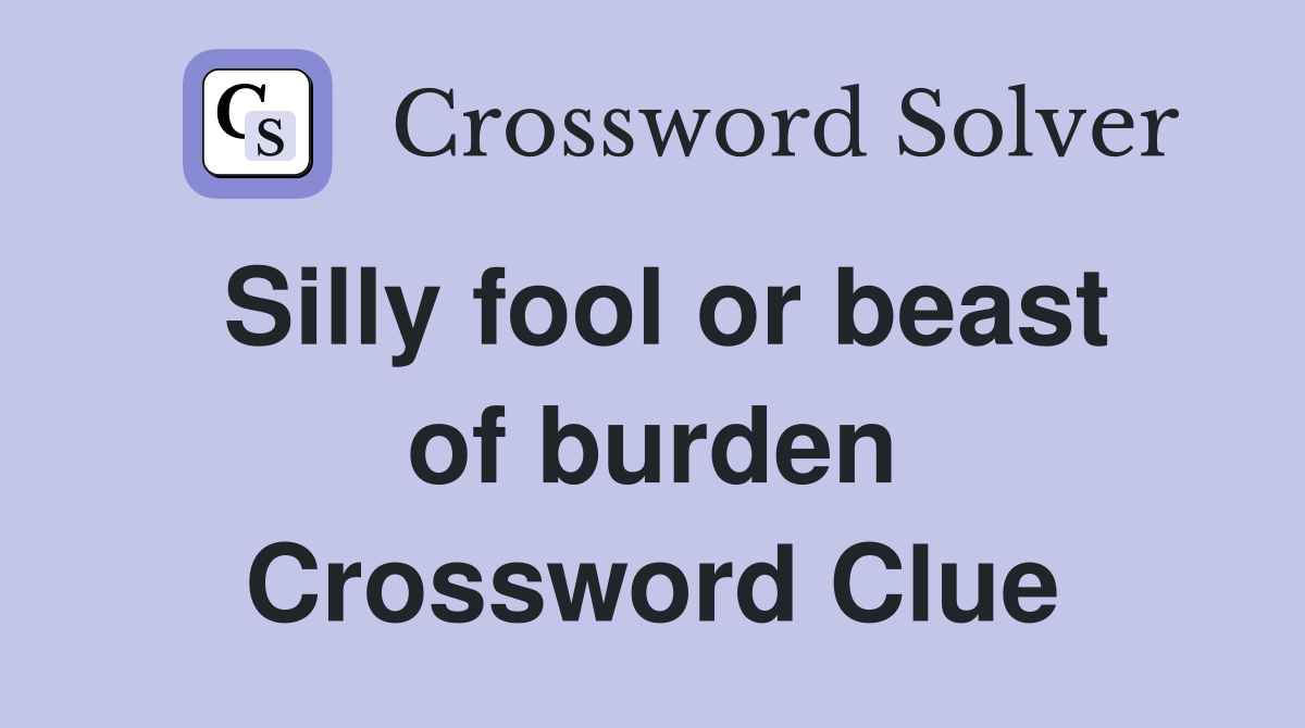 Silly fool or beast of burden Crossword Clue