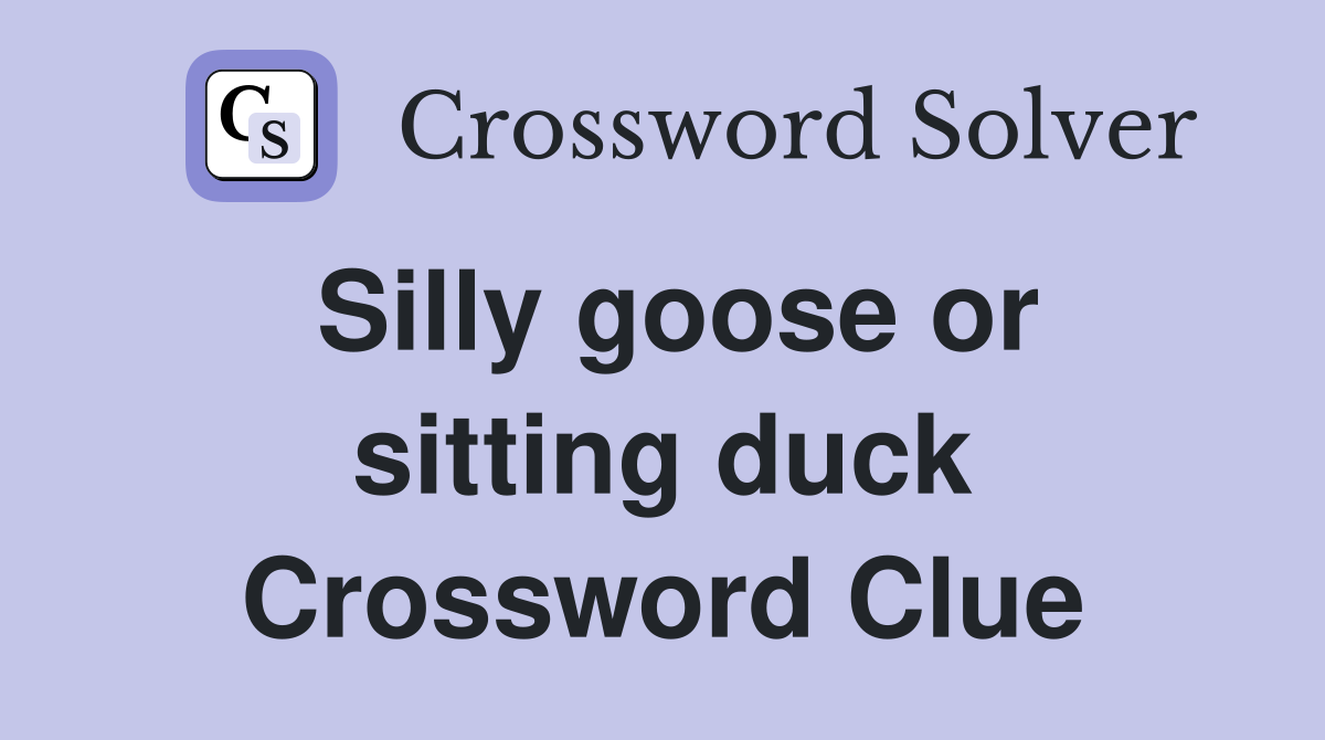 Silly goose or sitting duck Crossword Clue