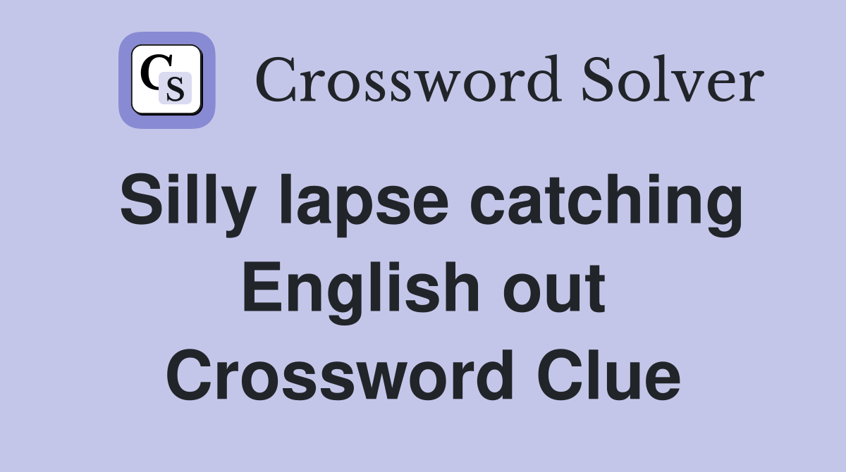 Silly lapse catching English out Crossword Clue