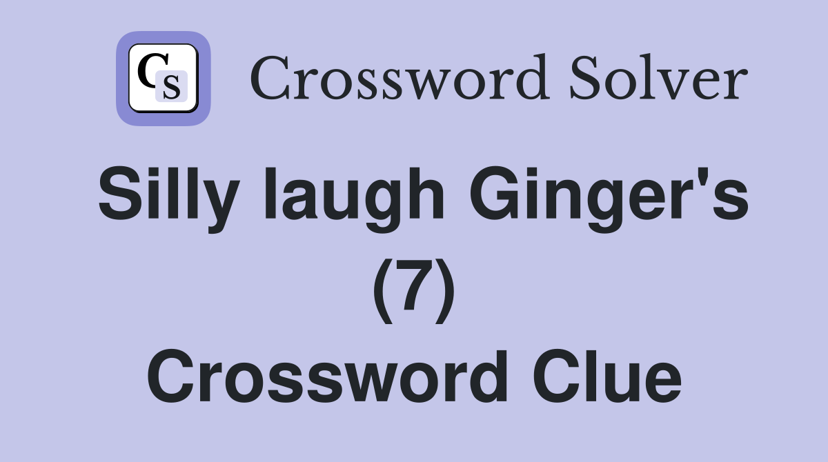 Silly laugh Ginger's (7) Crossword Clue