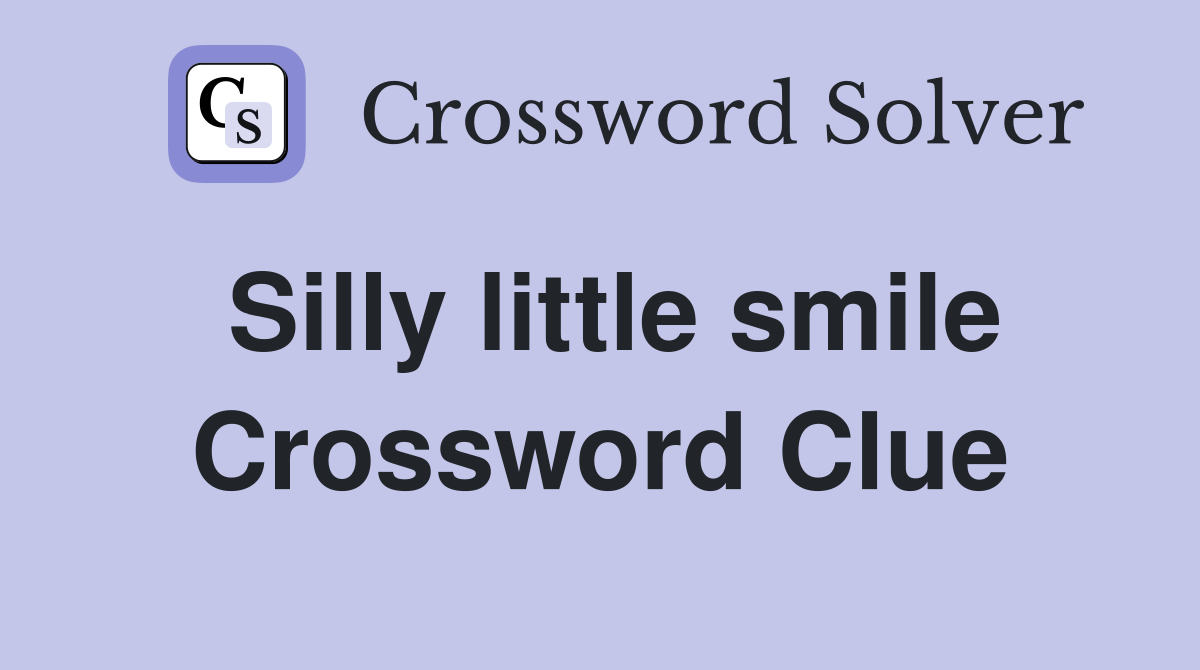 Silly little smile Crossword Clue