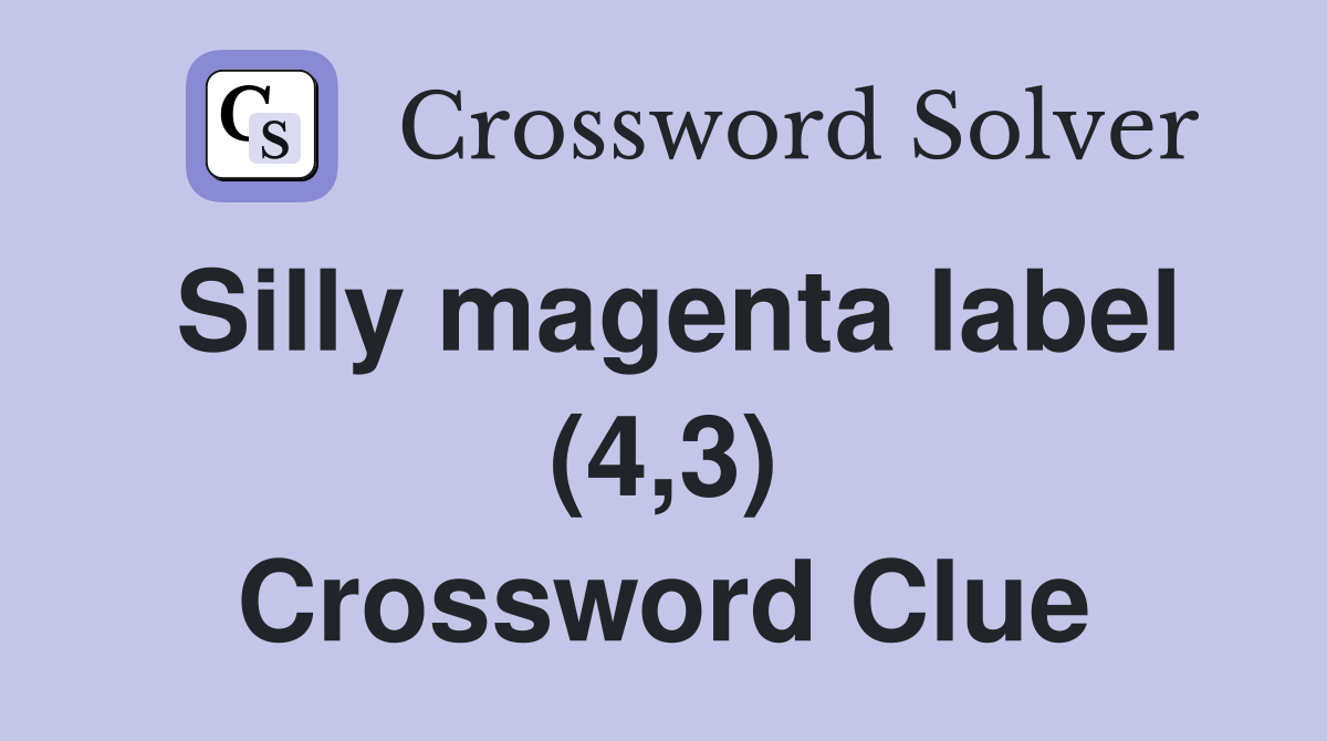 Silly magenta label (4,3) Crossword Clue