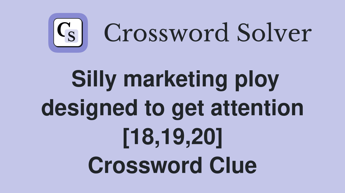 Silly marketing ploy designed to get attention [18,19,20] Crossword Clue