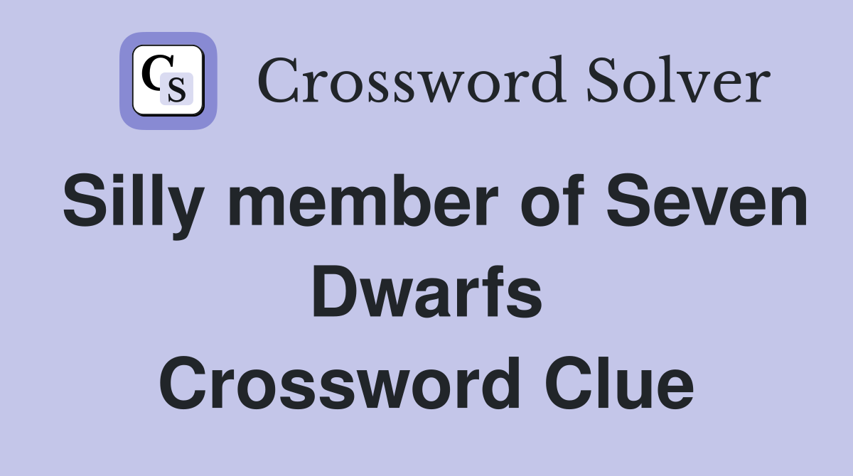 Silly member of Seven Dwarfs Crossword Clue