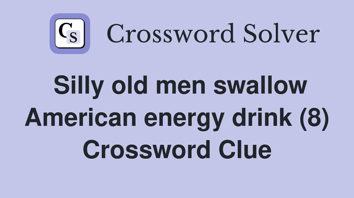 Silly old men swallow American energy drink (8) Crossword Clue