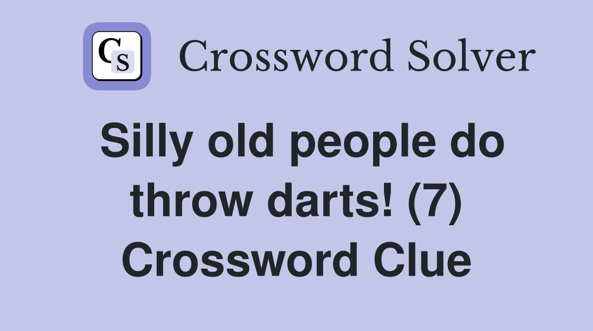 Silly old people do throw darts! (7) Crossword Clue