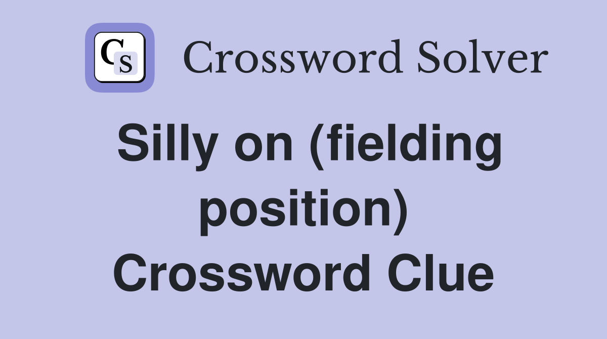 Silly on (fielding position) Crossword Clue