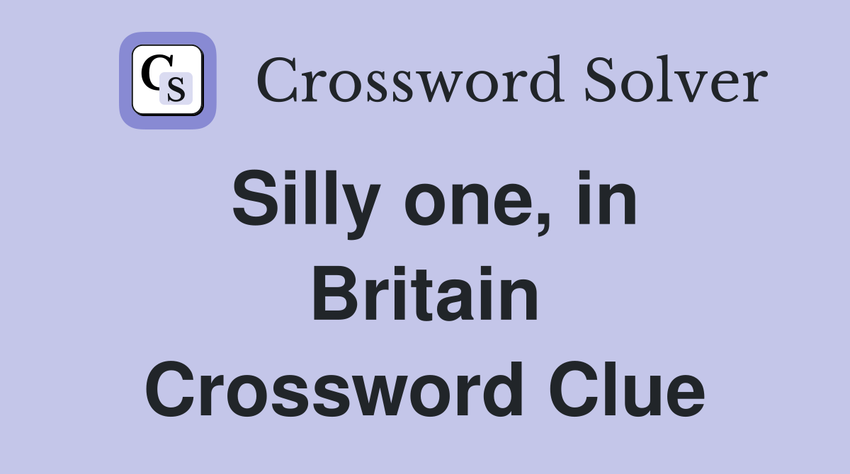 Silly one, in Britain Crossword Clue