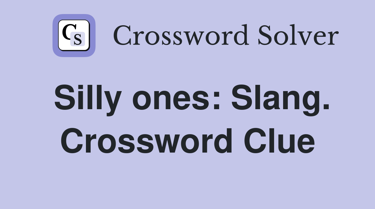 Silly ones: Slang. Crossword Clue