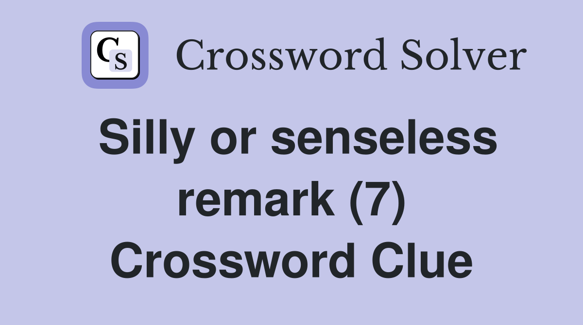 Silly or senseless remark (7) Crossword Clue