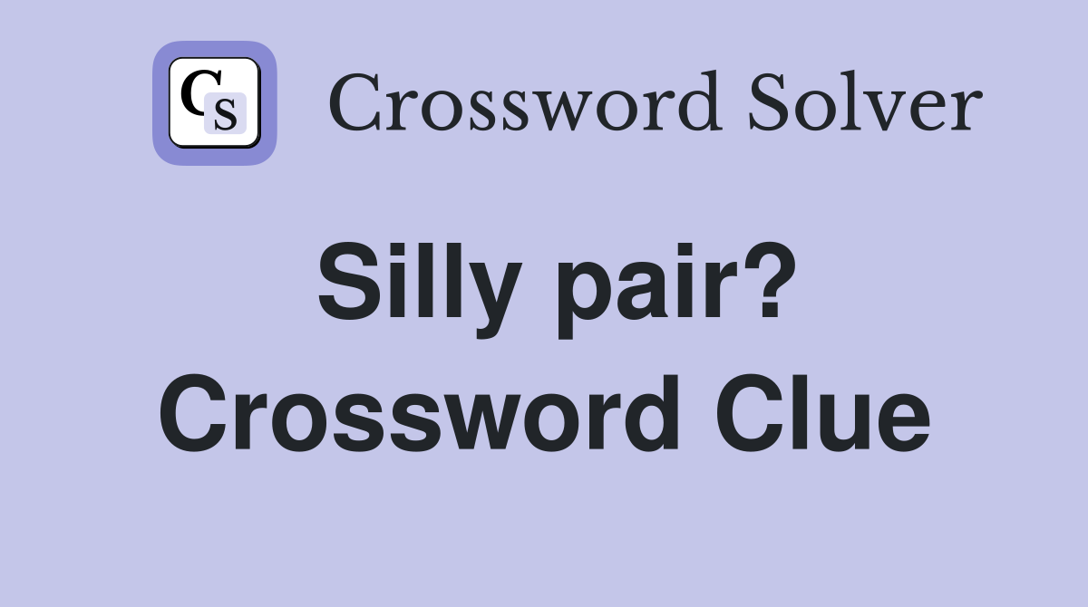 Silly pair? Crossword Clue