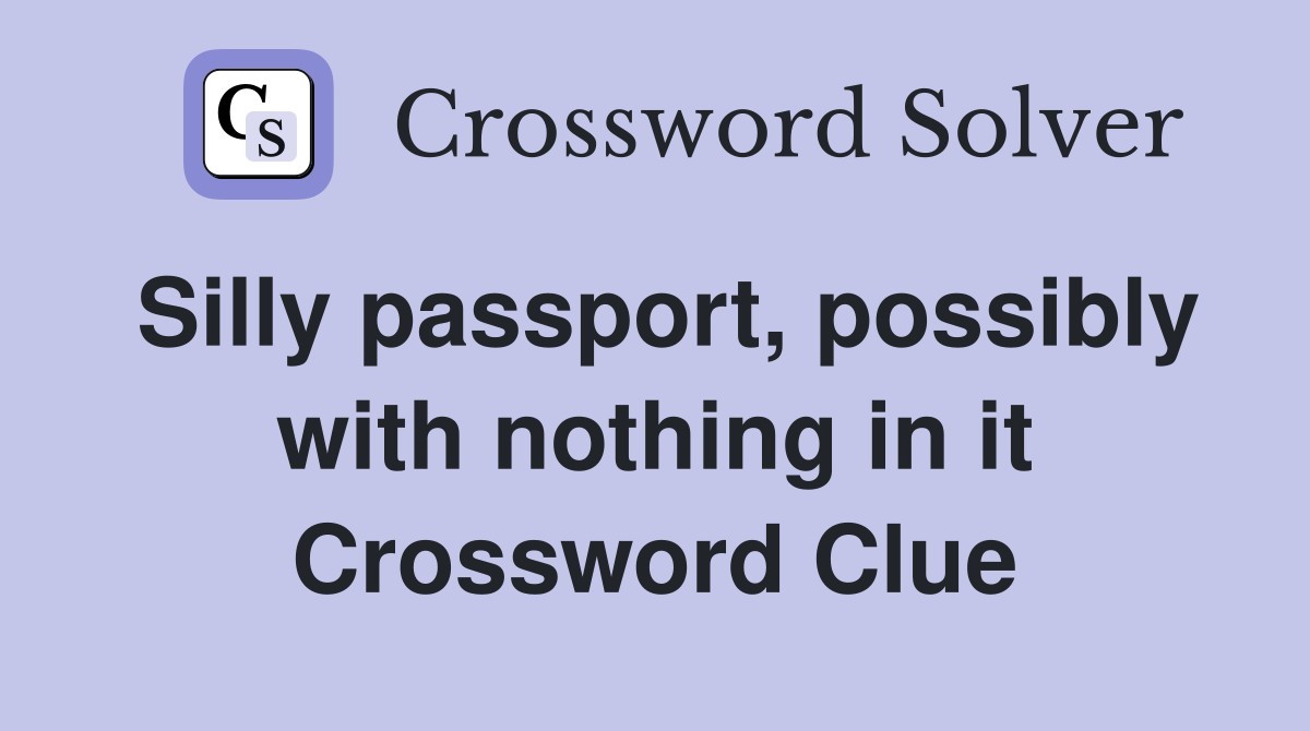 Silly passport, possibly with nothing in it Crossword Clue
