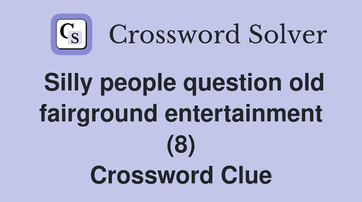 Silly people question old fairground entertainment (8) Crossword Clue