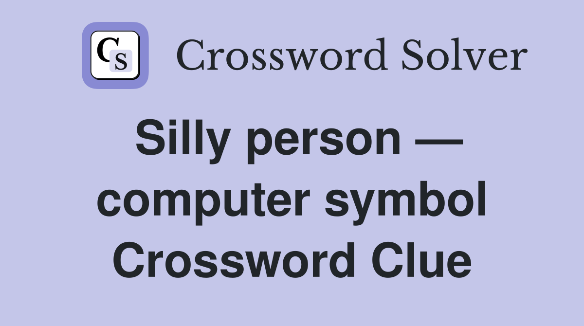 Silly person — computer symbol Crossword Clue