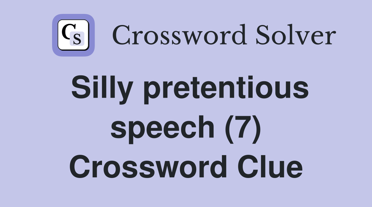 Silly pretentious speech (7) Crossword Clue