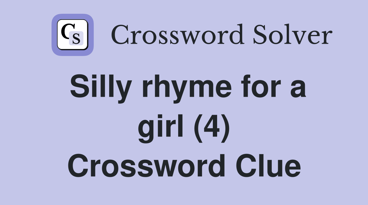 Silly rhyme for a girl (4) Crossword Clue