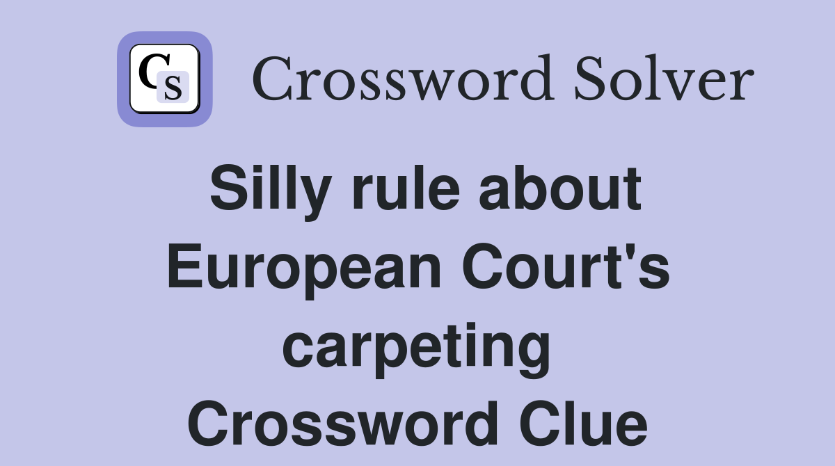 Silly rule about European Court's carpeting Crossword Clue
