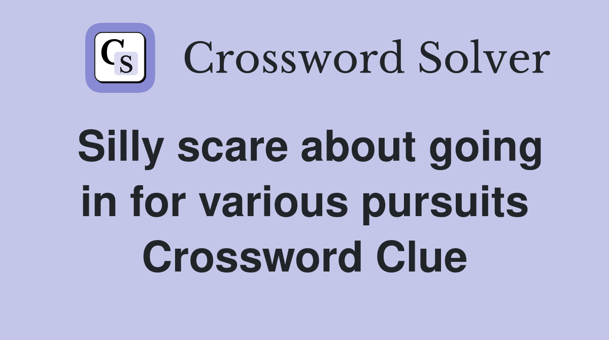 Silly scare about going in for various pursuits Crossword Clue