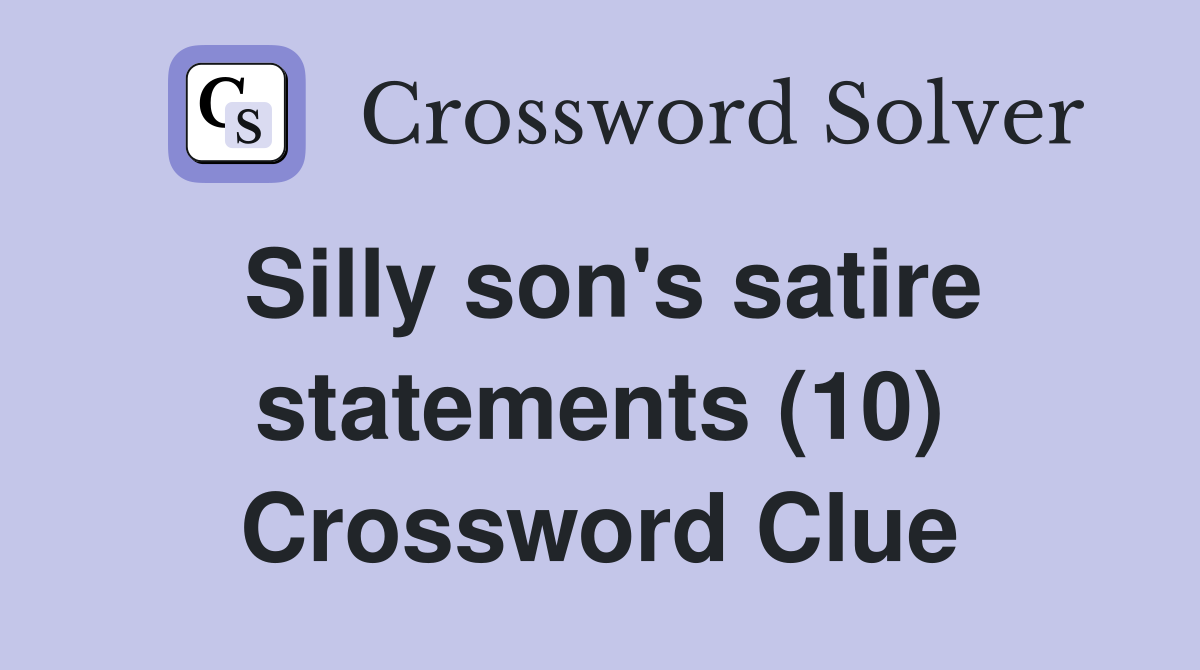 Silly son's satire statements (10) Crossword Clue