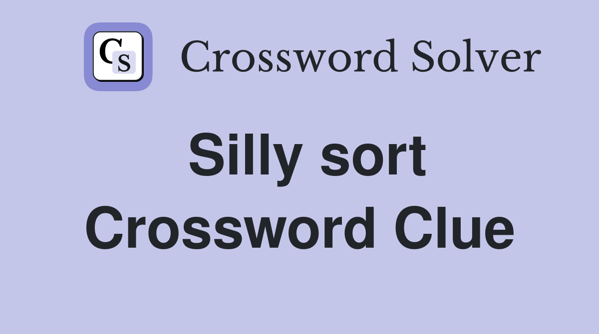 Silly sort Crossword Clue