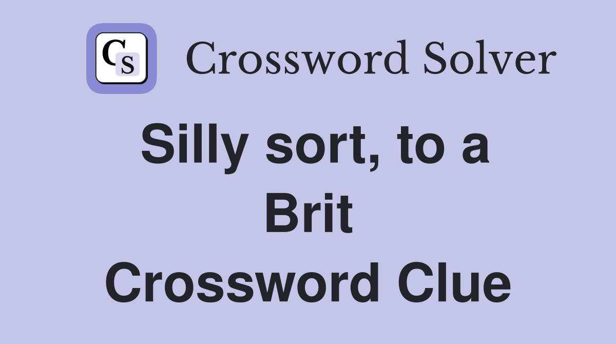 Silly sort, to a Brit Crossword Clue
