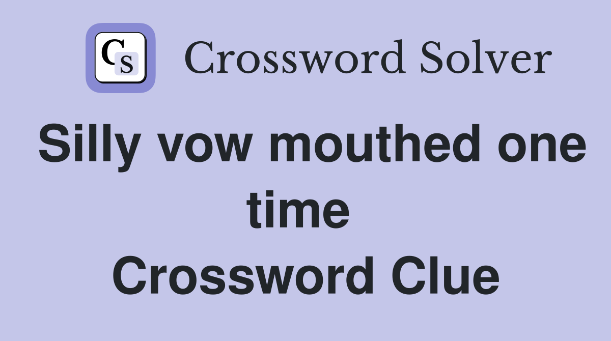 Silly vow mouthed one time  Crossword Clue