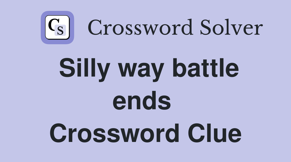 Silly way battle ends  Crossword Clue