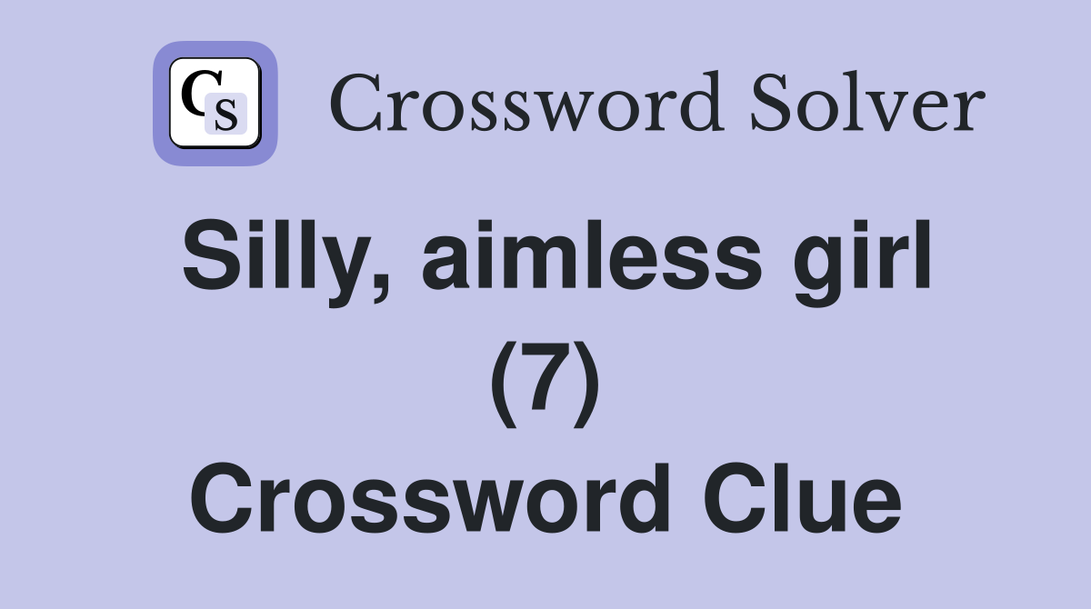 Silly, aimless girl (7) Crossword Clue