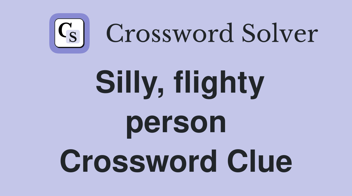 Silly, flighty person Crossword Clue