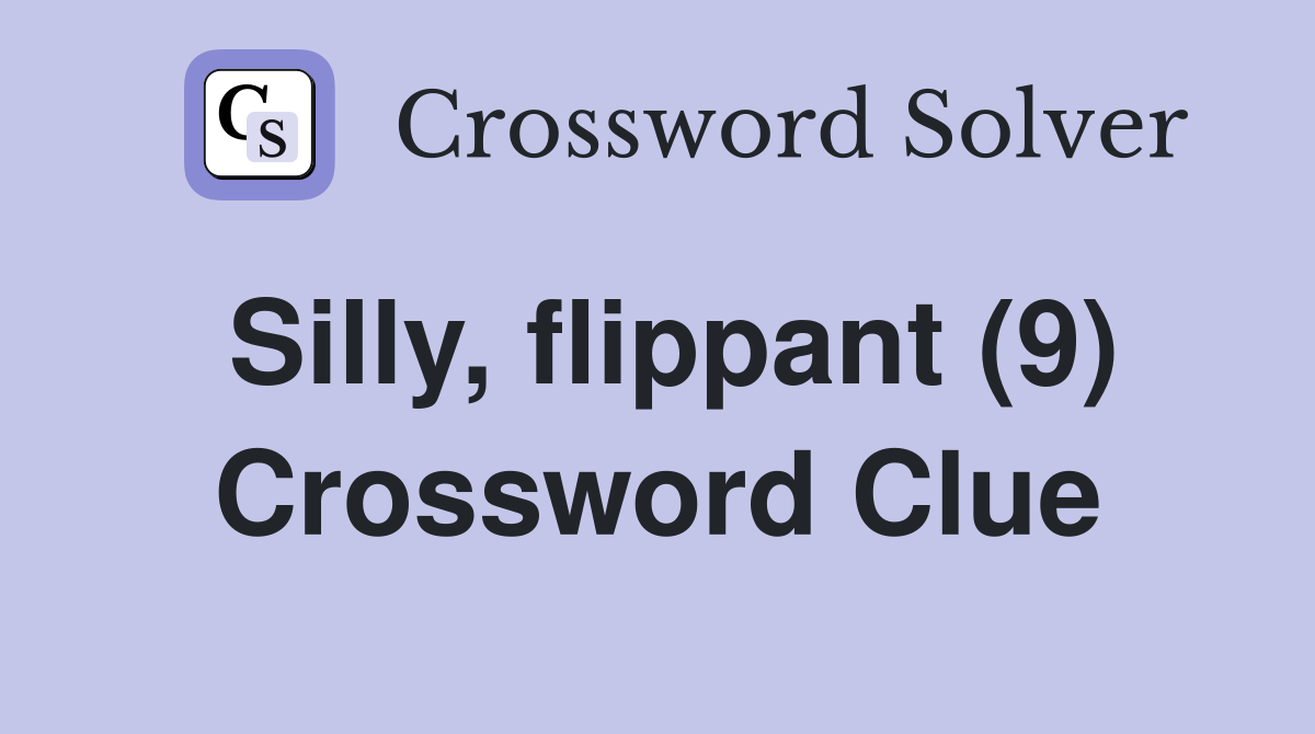 Silly, flippant (9) Crossword Clue