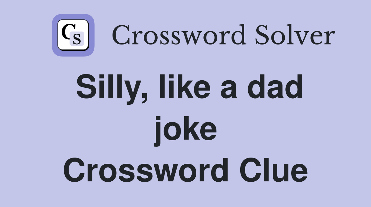 Silly, like a dad joke Crossword Clue