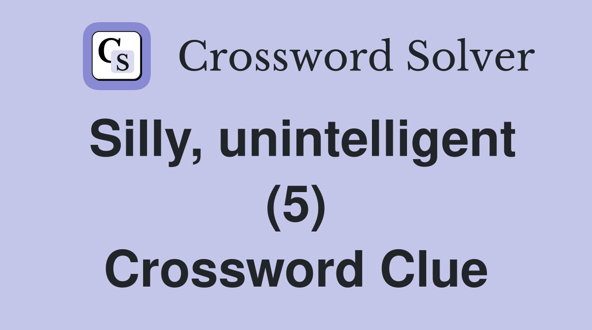 Silly, unintelligent (5) Crossword Clue