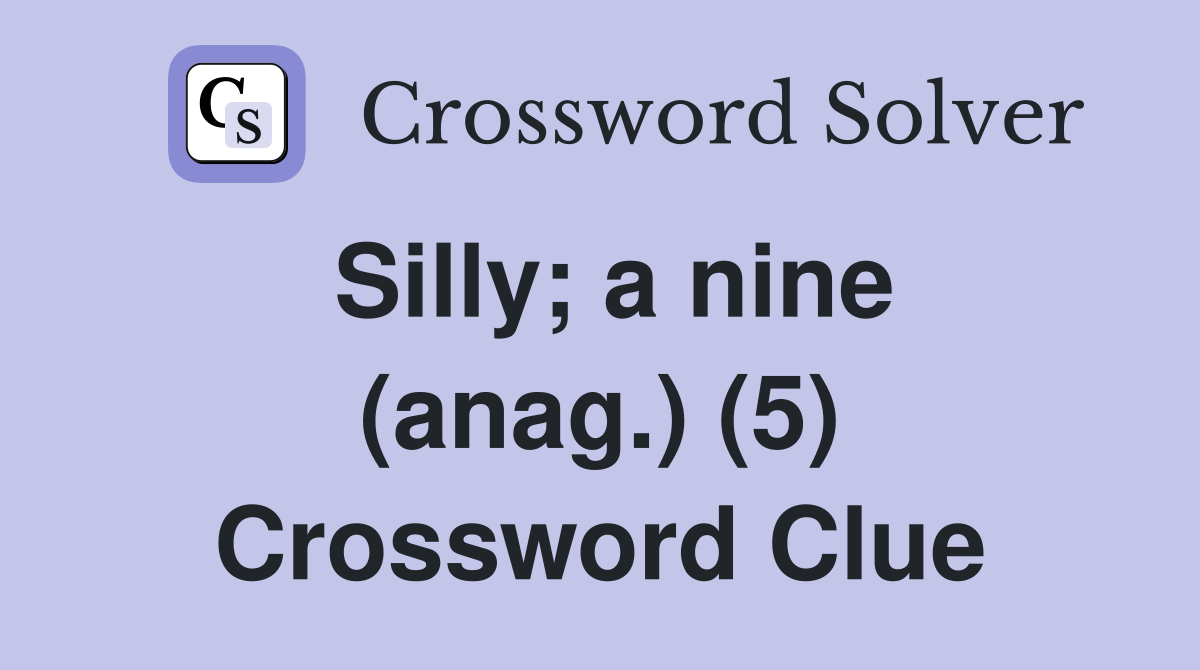 Silly; a nine (anag.) (5) Crossword Clue