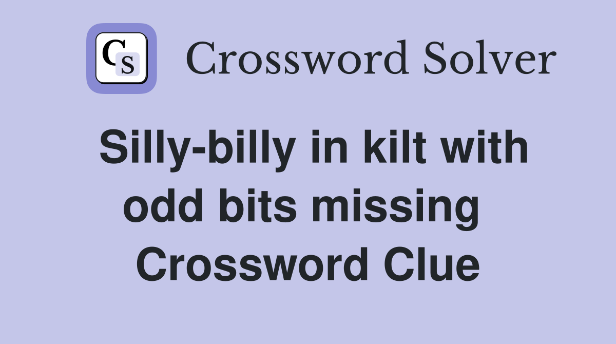 Silly-billy in kilt with odd bits missing  Crossword Clue