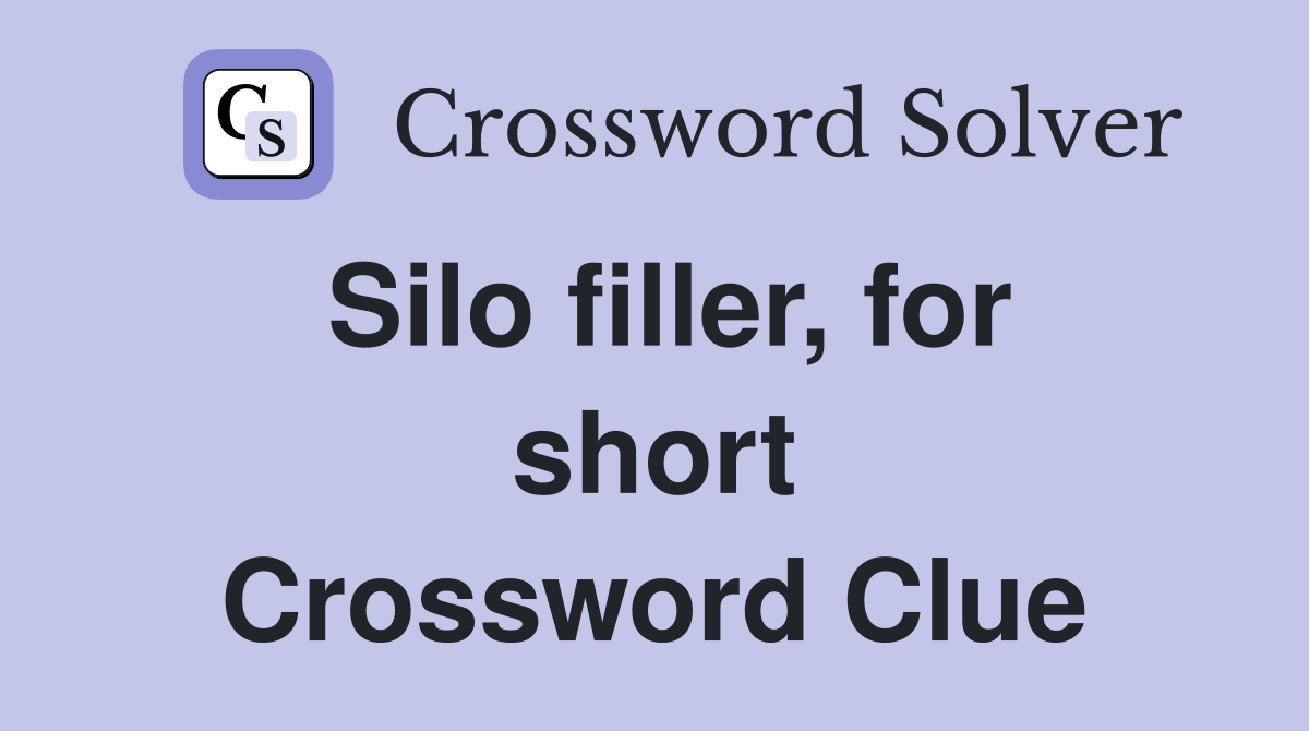 Silo filler, for short Crossword Clue