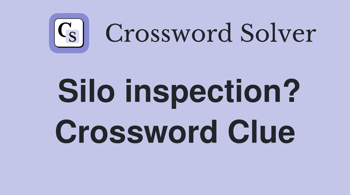 Silo inspection? Crossword Clue
