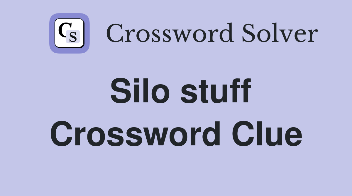 Silo stuff Crossword Clue